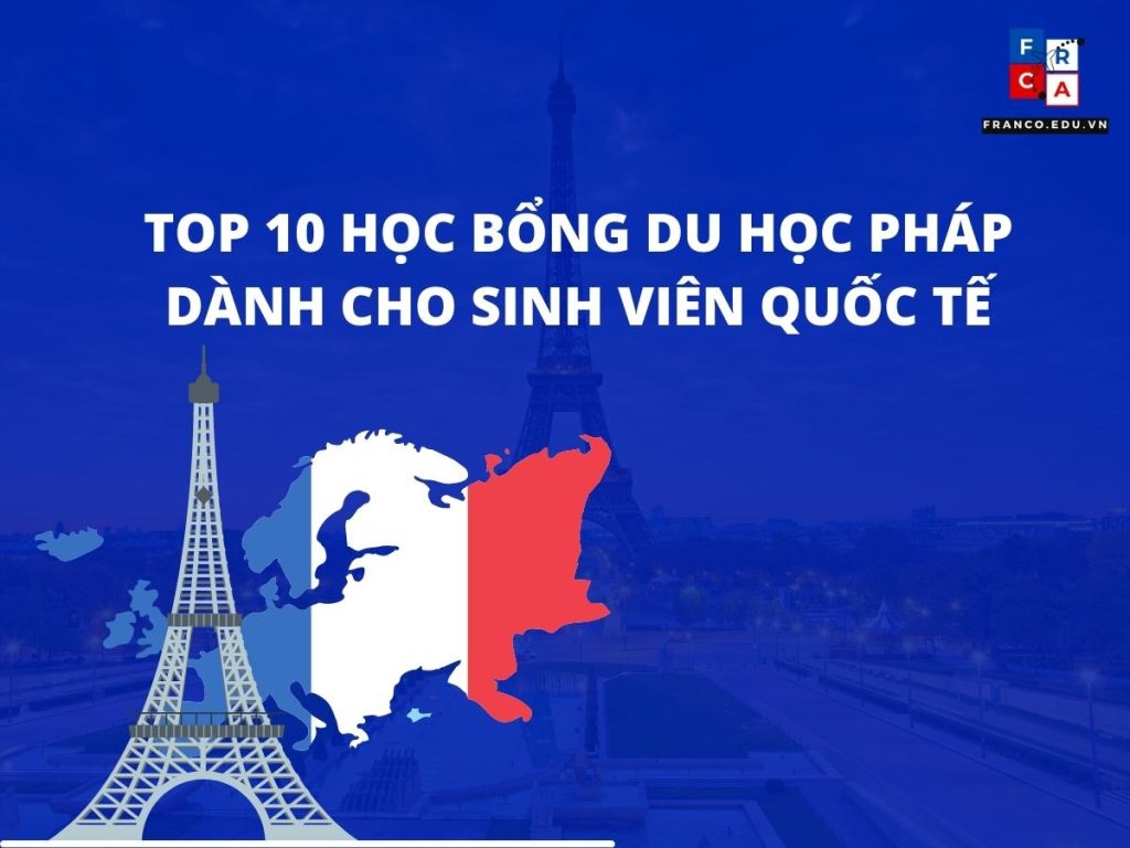 Top 10 học bổng du học Pháp dành cho sinh viên Quốc tế